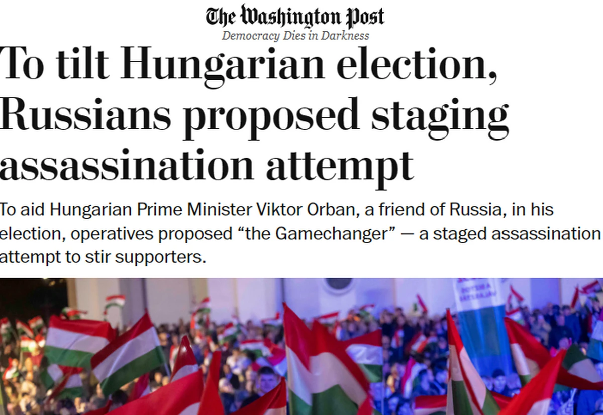 Az oroszok merényletkísérlet megrendezését javasolták a magyar választások befolyásolása érdekében - írta az amerikai bal-közép, liberális irányultságú lap 